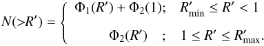 Mathematical equation: \begin{equation} N(>\!\!R') = \left\{\begin{array}{r@{;\quad}l} \Phi_1(R')+\Phi_2(1) & R_{\rm min}' \le R' < 1\\[3mm] \Phi_2(R')\quad & 1 \le R' \le R_{\rm max}'. \end{array}\right. \label{eq:cumdist} \end{equation}
