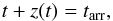 Mathematical equation: \begin{eqnarray} \label{eq:barygen} t + z(t) = t_{\rm arr} , \end{eqnarray}