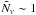 Mathematical equation: \hbox{$\tilde N_{\nu} \sim 1$}