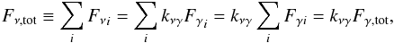 Mathematical equation: \begin{equation} F_{\nu, {\rm tot}}\equiv \sum_i {F_\nu}_i = \sum_i k_{\nu\gamma} {F_\gamma}_i = k_{\nu\gamma} \sum_i F_{\gamma i} = k_{\nu\gamma} F_{\gamma ,{\rm tot}} \label{ftot} , \end{equation}