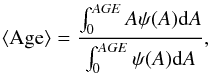 Mathematical equation: \begin{equation} \label{aveage} \langle {\rm Age} \rangle = \frac {\int_0^{\it AGE} A \psi(A) {\rm d}A} {\int_0^{AGE}\psi(A) {\rm d}A}, \end{equation}