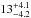 Mathematical equation: \hbox{$13 ^{+4.1}_ {-4.2}$}