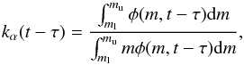Mathematical equation: \begin{equation} k_{\alpha}(t-\tau)= \frac{\int_{m_{\rm l}}^{m_{\rm u}} \phi({m,t-\tau}) {\rm d}m}{\int_{m_{\rm l}}^{m_{\rm u}} m\phi(m,t-\tau) {\rm d}m } , \end{equation}