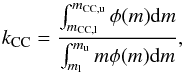 Mathematical equation: \begin{equation} \label{kcc} k_{\rm CC} = \frac{\int_{m_{\rm CC,l}}^{m_{\rm CC,u}} \phi(m) {\rm d}m}{\int_{m_{\rm l}}^{m_{\rm u}} m\phi(m) {\rm d}m} , \end{equation}