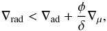 Mathematical equation: \begin{equation} \nabla_{\rm rad} < \nabla_{\rm ad} + \frac{\phi}{\delta} \nabla_{\mu} , \end{equation}