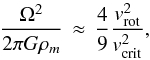 Mathematical equation: \begin{equation} \frac{\Omega^2}{2 \pi G \rho_m} \, \approx \, \frac{4}{9} \frac{v_{\rm rot}^2}{v_{\rm crit}^{2}} , \end{equation}