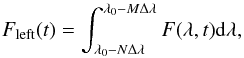 Mathematical equation: \begin{equation} F_{\mathrm{left}} (t)= \int^{\lambda_{0}-M\Delta\lambda}_{\lambda_{0}-N\Delta\lambda} F(\lambda,t){\rm d}\lambda, \end{equation}