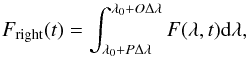 Mathematical equation: \begin{equation} F_{\mathrm{right}} (t)=\int^{\lambda_{0}+O\Delta\lambda}_{\lambda_{0}+P\Delta\lambda} F(\lambda,t){\rm d}\lambda, \end{equation}