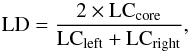 Mathematical equation: \begin{equation} {\rm LD} = \frac{2\times \mathrm{LC}_{\mathrm{core}}}{\mathrm{LC}_{\mathrm{left}} + \mathrm{LC}_{\mathrm{right}}} , \label{eq:LD} \end{equation}