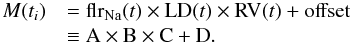 Mathematical equation: \begin{equation} \begin{array}{ll} \label{eq:model} M(t_{i}) & = \text{flr}_{\text{Na}}(t) \times {\rm LD}(t) \times {\rm RV}(t) + {\rm offset}\\ & \equiv \rm A \times B \times C + D.\\ \end{array} \end{equation}