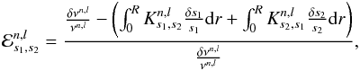 Mathematical equation: \begin{eqnarray} \mathcal{E}^{n,l}_{s_{1},s_{2}}=\frac{\frac{\delta \nu^{n,l}}{\nu^{n,l}}-\left( \int_{0}^{R} K^{n,l}_{s_{1},s_{2}}\frac{\delta s_{1}}{s_{1}}{\rm d}r + \int_{0}^{R} K^{n,l}_{s_{2},s_{1}}\frac{\delta s_{2}}{s_{2}}{\rm d}r \right)}{\frac{\delta \nu^{n,l}}{\nu^{n,l}}}, \end{eqnarray}