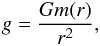 Mathematical equation: \begin{eqnarray} g=\frac{Gm(r)}{r^{2}}, \end{eqnarray}