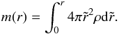 Mathematical equation: \begin{eqnarray} m(r)=\int_{0}^{r}4 \pi \tilde{r}^{2} \rho {\rm d}\tilde{r}. \end{eqnarray}