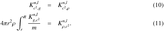 Mathematical equation: \begin{eqnarray} K^{n,l}_{c^{2},g}&=&K^{n,l}_{c^{2},\rho} \label{eqc2g} \\ 4 \pi r^{2} \rho \int_{r}^{R}\frac{K^{n,l}_{g,c^{2}}}{m}&=&K^{n,l}_{\rho,c^{2}}. \label{eqgrho} \end{eqnarray}