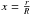 Mathematical equation: \hbox{$x=\frac{r}{R}$}