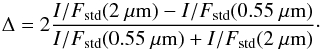 Mathematical equation: \begin{equation} \Delta=2\frac{I/F_{\rm std}(2~\mu{\rm m})-I/F_{\rm std}(0.55~\mu{\rm m})}{I/F_{\rm std}(0.55~\mu{\rm m})+I/F_{\rm std}(2~\mu{\rm m})}\cdot \label{eq:diff} \end{equation}
