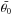Mathematical equation: \hbox{$\bar{\theta_0}$}