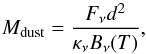 Mathematical equation: \begin{equation} M_{\rm dust}= \frac{F_\nu d^2}{\kappa_\nu B_\nu(T)}, \end{equation}