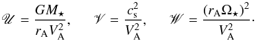 Mathematical equation: \appendix \setcounter{section}{1} \begin{equation} \mathscr{U} = \frac{G M_\star}{r_{\rm A} V_{\rm A}^2}, \hspace{5mm} \mathscr{V} = \frac{c_{\rm s}^2}{V_{\rm A}^2},\hspace{5mm} \mathscr{W} = \frac{\left(r_{\rm A} \Omega_\star \right)^2}{V_{\rm A}^2}\cdot \end{equation}