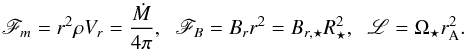 Mathematical equation: \appendix \setcounter{section}{1} \begin{equation} \label{eqn:windconstants} \mathscr{F}_m = r^2 \rho V_r = \frac{\dot{M}}{4 \pi}, \hspace{2mm} \mathscr{F}_B = B_r r^2 = B_{r,\star} R_\star^2 , \hspace{2mm} \mathscr{L} = \Omega_\star r_{\rm A}^2 . \end{equation}