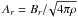 Mathematical equation: \hbox{$A_r=B_r{/}\!\sqrt{4 \pi \rho}$}
