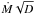 Mathematical equation: \hbox{$\dot{M} \sqrt{D}$}