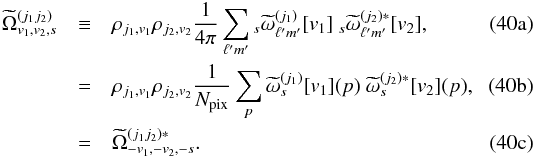 Mathematical equation: % subequation 2105 0 \begin{eqnarray} {\tOmega}^{(j_1j_2)}_{v_1,v_2,s} &\equiv & \cpem{j_1,v_1}\cpem{j_2,v_2} \frac{1}{4\pi} \sum_{\ell'm'} {}_{s} {\tomega}^{(j_1) }_{\ell'm'}[v_1] \ {}_{s} {\tomega}^{(j_2)*}_{\ell'm'}[v_2], \label{eq:omega_lm}\\ &=& \cpem{j_1,v_1}\cpem{j_2,v_2} \frac{1}{\npix} \sum_p \tomega_{s}^{(j_1)}[v_1](p)\ \tomega_{s}^{(j_2)*}[v_2](p), \label{eq:omega_pixel}\\ &=& {\tOmega}^{(j_1j_2)*}_{-v_1,-v_2,-s}. \end{eqnarray}