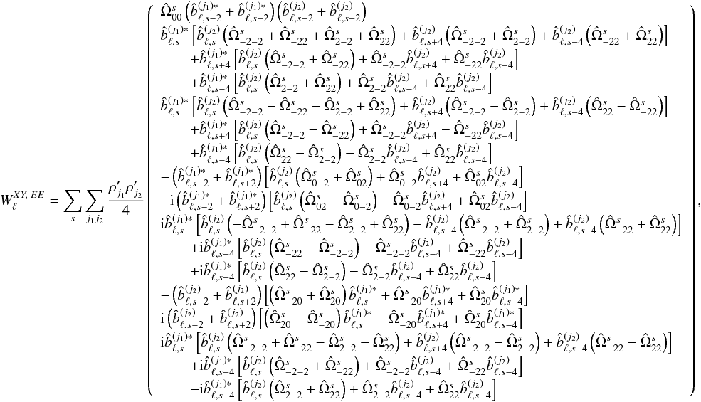Mathematical equation: \appendix \setcounter{section}{5} % subequation 4741 1 \begin{eqnarray} W_{\ell}^{XY,\; EE} = \sum_s \sum_{j_1j_2} \frac{\cpei{j_1} \cpei{j_2}}{4} \left( \begin{array}{l} \pO_{00} \left( \hatb_{\ell,s-2}^{(j_1)*}+\hatb_{\ell,s+2}^{(j_1)*}\right) \left( \hatb_{\ell,s-2}^{(j_2)} +\hatb_{\ell,s+2}^{(j_2)} \right)\\[1mm] \hatb_{\ell,s}^{(j_1)*} \left[\hatb_{\ell,s}^{(j_2)} \left( \pO_{-2-2}+\pO_{-22}+\pO_{2-2}+\pO_{22} \right) +\hatb_{\ell,s+4}^{(j_2)} \left( \pO_{-2-2}+\pO_{2-2} \right) +\hatb_{\ell,s-4}^{(j_2)} \left( \pO_{-22}+\pO_{22} \right)\right] \\[1mm] \quad\quad +\hatb_{\ell,s+4}^{(j_1)*} \left[\hatb_{\ell,s}^{(j_2)} \left( \pO_{-2-2}+\pO_{-22} \right) +\pO_{-2-2} \hatb_{\ell,s+4}^{(j_2)}+\pO_{-22} \hatb_{\ell,s-4}^{(j_2)} \right] \\[1mm] \end{array} \right),~~~~~~~~~~~~~~~~~~~~~~~~~ \label{eq:wl_xyEE} \end{eqnarray}
