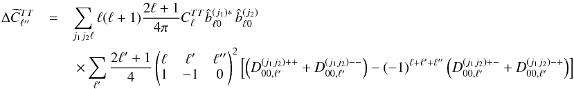 Mathematical equation: \appendix \setcounter{section}{6} \begin{eqnarray} \Delta \pC^{TT}_{\ell''} &=& \sum_{j_1 j_2 \ell} \ell(\ell+1) \frac{2\ell+1}{4\pi} C^{TT}_{\ell} \hatb^{(j_1)*}_{\ell 0} \, \hatb^{(j_2)}_{\ell 0} \nonumber \\ &&\ \times \sum_{\ell'} \frac{2\ell'+1}{4}\wjjj{\ell}{\ell'}{\ell''}{1}{-1}{0}^2 \left[ \left(D^{(j_1j_2)++}_{00, \ell'} + D^{(j_1j_2)--}_{00, \ell'}\right) - (-1)^{\ell+\ell'+\ell''}\left(D^{(j_1j_2)+-}_{00, \ell'} + D^{(j_1j_2)-+}_{00, \ell'}\right) \right] \end{eqnarray}