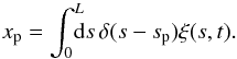 Mathematical equation: \begin{equation} \xp = \int_0^L \!\!\!\!\mathrm{d}s \,\delta(s-\ssp)\xi(s,t). \end{equation}