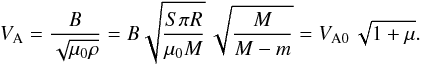 Mathematical equation: \begin{equation} V_\mathrm{A} = \frac{B}{\sqrt{\mu_0 \rho}} = B\sqrt{\frac{S \pi R}{\mu_0 M}}\,\sqrt{\frac{M}{M-m}} = V_{\mathrm{A}0}\,\sqrt{1+\massrat}. \end{equation}