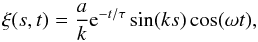 Mathematical equation: \begin{equation} \xi(s,t) = \frac{a}{k} \mathrm{e}^{-t/\tau} \sin(ks) \cos(\omega t), \end{equation}