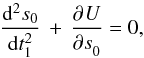 Mathematical equation: \begin{equation} \DfDx{s_0}{t_1}{2} \,+\, \dfdx{U}{s_0}{} = 0,\label{eq:nonsecular} \end{equation}