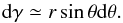 Mathematical equation: \appendix \setcounter{section}{2} \begin{equation} {\rm d}\gamma\simeq r\sin\theta{\rm d}\theta. \end{equation}