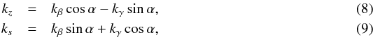 Mathematical equation: \begin{eqnarray} k_z &=& k_\beta\cos\alpha - k_\gamma\sin\alpha, \label{eq:pri_kz} \\ k_s &=& k_\beta\sin\alpha + k_\gamma\cos\alpha, \label{eq:pri_ks} \end{eqnarray}