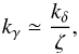 Mathematical equation: \begin{equation} \label{eq:kdel} k_\gamma\simeq\frac{k_\delta}{\zeta}, \end{equation}