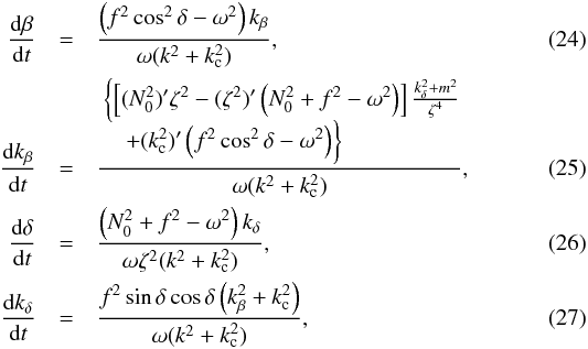 Mathematical equation: \begin{eqnarray} \frac{{\rm d}\beta}{{\rm d}t} &=& \frac{\left(f^2\cos^2\delta - \omega^2\right)k_\beta}{\omega(k^2+k_{\rm c}^2)}, \label{eq:dynbet}\\ \frac{{\rm d}k_\beta}{{\rm d}t} &=& \frac{ \openup-2\jot \begin{aligned} &\biggl\{\left[(N_0^2)'\zeta^2-(\zeta^2)'\left(N_0^2+f^2-\omega^2\right)\right]\tfrac{k_\delta^2+m^2}{\zeta^4}\biggr. \\ &\biggl.\quad+(k_{\rm c}^2)'\left(f^2\cos^2\delta - \omega^2\right)\biggr\} \end{aligned} }{\omega(k^2+k_{\rm c}^2)}, \label{eq:dynkbet}\\ \frac{{\rm d}\delta}{{\rm d}t} &=& \frac{\left(N_0^2+f^2-\omega^2\right)k_\delta}{\omega\zeta^2(k^2+k_{\rm c}^2)}, \label{eq:dyndel}\\ \frac{{\rm d}k_\delta}{{\rm d}t} &=& \frac{f^2\sin\delta\cos\delta\left(k_\beta^2+k_{\rm c}^2\right)}{\omega(k^2+k_{\rm c}^2)}, \label{eq:dynkdel} \end{eqnarray}