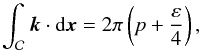 Mathematical equation: \begin{equation} \label{eq:quant} \int_\mathcal{C}\vec k\cdot{\rm d}\vec x = 2\pi\left(p+\frac{\varepsilon}{4}\right), \end{equation}