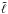 Mathematical equation: \hbox{$\tilde\ell$}