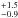 Mathematical equation: \hbox{$^{+1.5}_{-0.9}$}