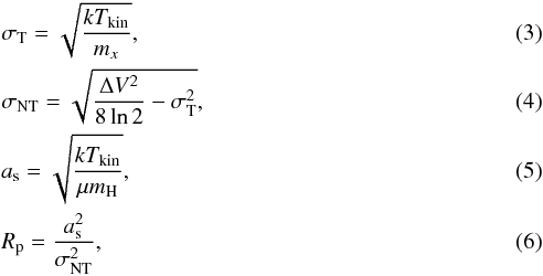 Mathematical equation: \begin{eqnarray} &&\sigma_{\rm T} = \sqrt{\frac{kT_{\rm kin}}{m_x}},\\ &&\sigma_{\rm NT} = \sqrt{\frac{\Delta V^2}{8\ln2}-\sigma_{\rm T}^2},\\ &&a_{\rm s} = \sqrt{\frac{kT_{\rm kin}}{\mu m_{\rm H}}},\\ &&R_{\rm p} = \frac{a_{\rm s}^2}{\sigma_{\rm NT}^2}, \end{eqnarray}