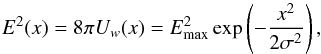 Mathematical equation: \begin{equation} \label{eqn:gauss} E^2(x)= 8\pi U_w(x) =E_{\rm max}^2\exp\left(- \frac{x^2}{2\sigma^2}\right), \end{equation}