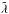 Mathematical equation: \hbox{$\tilde\lambda$}