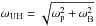 Mathematical equation: \hbox{$\omega_\mathrm{UH} = \sqrt{\omega_\mathrm{p}^2 + \omega_\mathrm{B}^2}$}