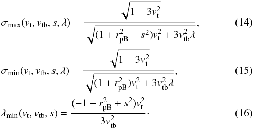 Mathematical equation: \begin{eqnarray} && \sigma_\mathrm{max}(v_\mathrm{t}, v_\mathrm{tb}, s, \lambda) = \frac{\sqrt{1 - 3 v_\mathrm{t}^2}}{\sqrt{(1+r_\mathrm{pB}^2 - s^2) v_\mathrm{t}^2 + 3 v_\mathrm{tb}^2 \lambda}}, \label{eq8}\\ && \sigma_\mathrm{min}(v_\mathrm{t}, v_\mathrm{tb}, s, \lambda) = \frac{\sqrt{1 - 3 v_\mathrm{t}^2}}{\sqrt{(1+r_\mathrm{pB}^2) v_\mathrm{t}^2 + 3 v_\mathrm{tb}^2 \lambda}}, \label{eq9}\\ && \lambda_\mathrm{min}(v_\mathrm{t}, v_\mathrm{tb}, s) = \frac{(-1 - r_\mathrm{pB}^2 + s^2)v_\mathrm{t}^2}{3 v_\mathrm{tb}^2}\cdot \label{eq10} \end{eqnarray}