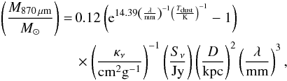 Mathematical equation: \begin{eqnarray} \begin{aligned} \label{equa_mass} \left(\frac{M_{\rm 870\,{\mu}m}}{\Msun}\right) = \,& 0.12 \left({\rm e}^{14.39\left(\frac{\lambda}{\rm mm}\right)^{-1}\left(\frac{T_{\rm dust}}{\rm K}\right)^{-1}}-1\right) & \\ & \times\left(\frac{\kappa_{\nu}}{\rm cm^{2}g^{-1}}\right)^{-1} \left(\frac{S_{\nu}}{\rm Jy}\right) \left(\frac{D}{\rm kpc}\right)^{2} \left(\frac{\lambda}{\rm mm}\right)^{3}, & \end{aligned} \end{eqnarray}