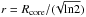 Mathematical equation: \hbox{$r = R_{\rm core}/(\!\sqrt{\rm ln2})$}