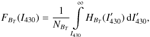 Mathematical equation: \begin{equation} \label{Eq_HistIntegral} F_{B_T}(I_{430})=\frac{1}{N_{B_T}} \int\limits_{I_{430}}^{\infty} H_{B_T}(I_{430}^\prime)\,{\rm d}I_{430}^\prime , \end{equation}