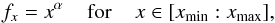 Mathematical equation: \begin{equation} f_x=x^\alpha \hspace*{4mm}\mathrm{for}\hspace*{4mm} x\in [x_\mathrm{min}:x_\mathrm{max}], \end{equation}