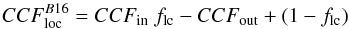 Mathematical equation: \begin{equation} \label{eqn:Bnorm} CCF_{\rm loc}^{B16} = CCF_{\rm in} \ f_{\rm lc} - CCF_{\rm out} + (1-f_{\rm lc}) \end{equation}